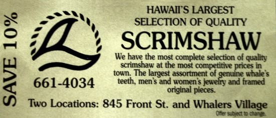 Lahaina Scrimshaw. Save 10% on your purchase. Hawaii's Largest Selection of Quality Scrimshaw