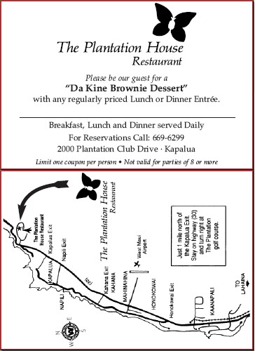 The Plantation House Restaurant coupon. Free Da Kine Brownie Dessert with purchase of any regular priced Lunch or Dinner Entr&ecute;e