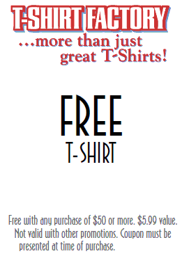 T-Shirt Factory, Free T-shirt Factory Logo T-shirt with any purchase of $50 or more in clothing